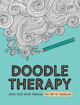 Doodle Therapy: Calm Your Mind Through the Art of Doodling book