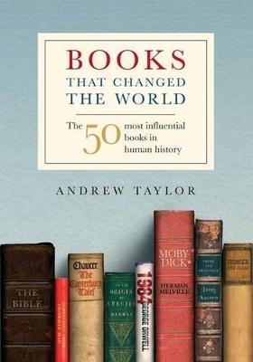 Books That Changed the World: The 50 Most Influential Books by Andrew Taylor