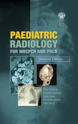 Paediatric Radiology for MRCPCH and FRCR by Christopher Schelvan