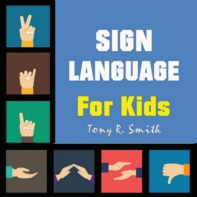 Sign Language for Kids: Learn to Sign the Quick and Easy way (100 Pages) book
