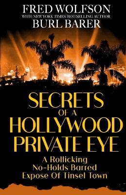 Secrets of a Hollywood Private Eye: A Rollicking No-Holds Barred Expose Of Tinsel Town book