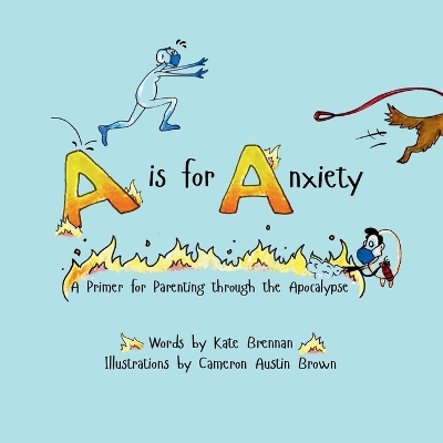 A is for Anxiety: A Primer for Parenting through the Apocalypse book