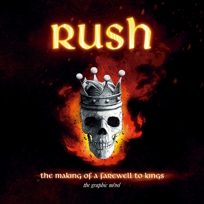 Rush: The Making Of A Farewell To Kings: The Graphic Novel by David Calcano