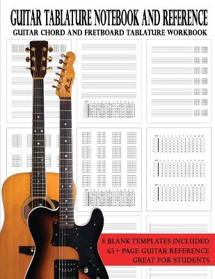 Guitar Tablature Notebook and Reference: Guitar Chord and Fretboard Tablature Workbook book