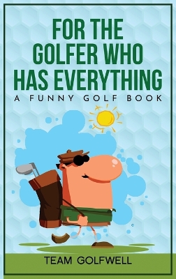 For the Golfer Who Has Everything: A Funny Golf Book book