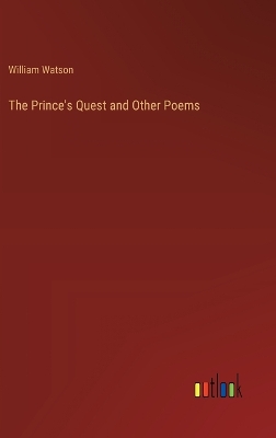 The Prince's Quest and Other Poems by William Watson