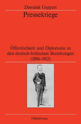 Pressekriege: Öffentlichkeit Und Diplomatie in Den Deutsch-Britischen Beziehungen (1896-1912) book