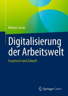 Digitalisierung der Arbeitswelt: Gegenwart und Zukunft book