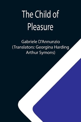 The Child of Pleasure by Gabriele D'Annunzio