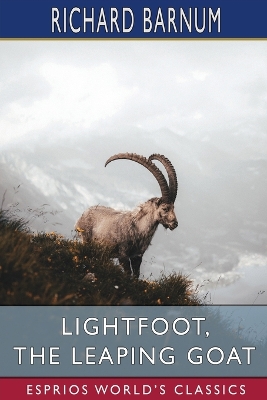 Lightfoot, the Leaping Goat: His Many Adventures (Esprios Classics): Illustrated by Walter S. Rogers by Richard Barnum