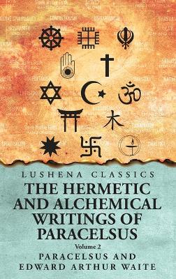 The Hermetic and Alchemical Writings of Paracelsus- Volume 2 book