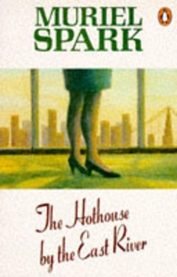 The The Hothouse by the East River by Muriel Spark