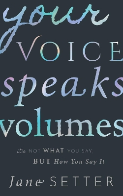 Your Voice Speaks Volumes: It's Not What You Say, But How You Say It by Jane Setter