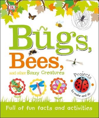Bugs, Bees and Other Buzzy Creatures by DK