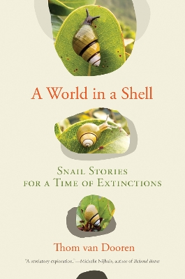 A World in a Shell: Snail Stories for a Time of Extinctions book