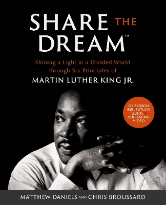 Share the Dream Bible Study Guide plus Streaming Video: Shining a Light in a Divided World through Six Principles of Martin Luther King Jr. by Matthew Daniels