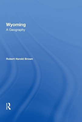 Wyoming: A Geography by Robert H Brown, III