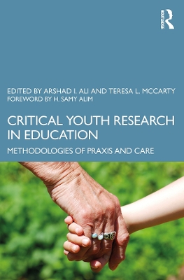 Critical Youth Research in Education: Methodologies of Praxis and Care by Arshad Imtiaz Ali