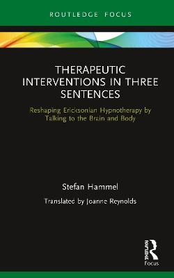 Therapeutic Interventions in Three Sentences: Reshaping Ericksonian Hypnotherapy by Talking to the Brain and Body book