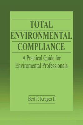 Total Environmental Compliance: A Practical Guide for Environmental Professionals by Bert P. Krages II