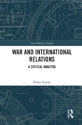 War and International Relations: A Critical Analysis by Balazs Szanto