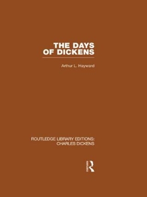 The The Days of Dickens (RLE Dickens): A Glance at Some Aspects of Early Victorian Life in London by Arthur L. Hayward