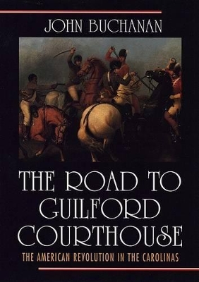 The Road to Guilford Courthouse: The American Revolution in the Carolinas book