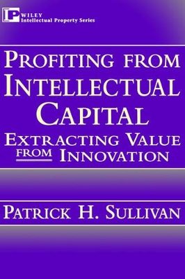 Profiting from Intellectual Capital by Patrick H. Sullivan