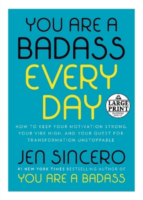 You Are a Badass Every Day: How to Keep Your Motivation Strong, Your Vibe High, and Your Quest for Transformation Unstoppable by Jen Sincero