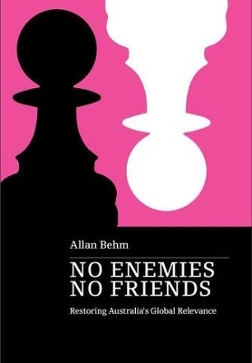 No Enemies, No Friends: Restoring Australia's Global Relevance book