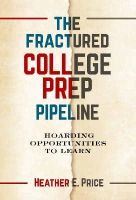 The Fractured College Prep Pipeline: Hoarding Opportunities to Learn book