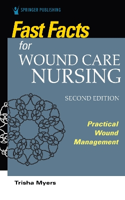 Fast Facts for Wound Care Nursing, Second Edition: Practical Wound Management book