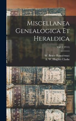 Miscellanea Genealogica Et Heraldica; Vol. 1 (1916) book
