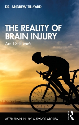 The Reality of Brain Injury: Am I Still Me? by Andrew Tillyard