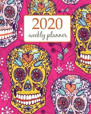 2020 Weekly Planner: Calendar Schedule Organizer Appointment Journal Notebook and Action day With Inspirational Quotes Sugar Skull Sweet dead Fantasy Fairies. book