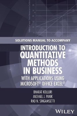 Solutions Manual to Accompany Introduction to Quantitative Methods in Business: with Applications Using Microsoft Office Excel by Bharat Kolluri