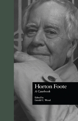 Horton Foote: A Casebook by Gerald C. Wood