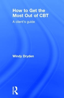 How to Get the Most Out of CBT by Windy Dryden