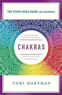 Chakras: An Introduction to Using the Chakras for Emotional, Physical, and Spiritual Well-Being (A Start Here Guide) book