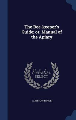 The Bee-Keeper's Guide; Or, Manual of the Apiary book