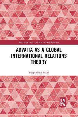 Advaita as a Global International Relations Theory by Deepshikha Shahi