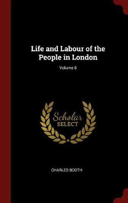 Life and Labour of the People in London; Volume 6 book