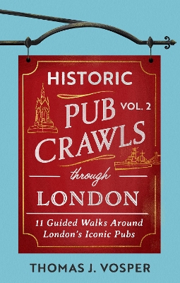 Historic Pub Crawls Through London, Vol. 2: 11 Guided Walks Around London's Iconic Pubs and Landmarks - the perfect gift for Father's Day book