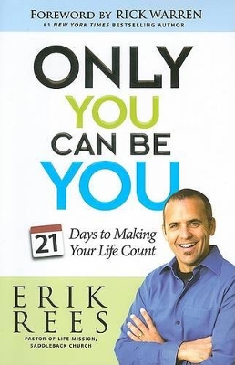 Only You Can Be You: 21 Days to Making Your Life Count by Erik Rees