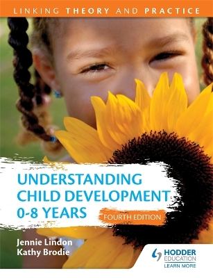 Understanding Child Development 0-8 Years 4th Edition: Linking Theory and Practice by Jennie Lindon