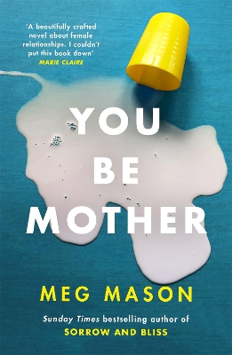 You Be Mother: The debut novel from the author of Sorrow and Bliss by Meg Mason