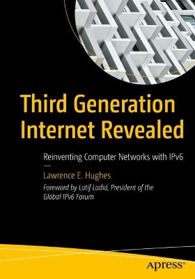 Third Generation Internet Revealed: Reinventing Computer Networks with IPv6 book