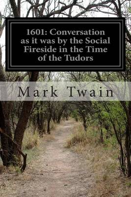1601 Conversation as It Was by the Social Fireside in the Time of the Tudors by Mark Twain