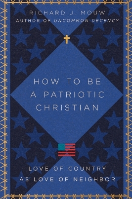 How to Be a Patriotic Christian – Love of Country as Love of Neighbor book