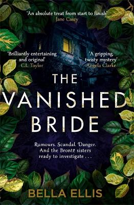 The Vanished Bride: Rumours. Scandal. Danger. The Brontë sisters are ready to investigate . . . book